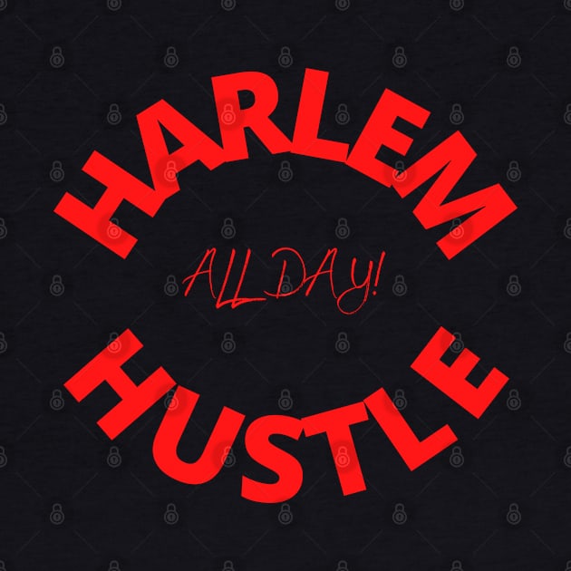 Harlem Hustle All Day by Harlems Gee